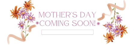 Mother’s Day is coming soon!